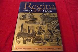 Regina : The First 100 Years : Regina's Cornerstones The History of Regina Told through Its Build...