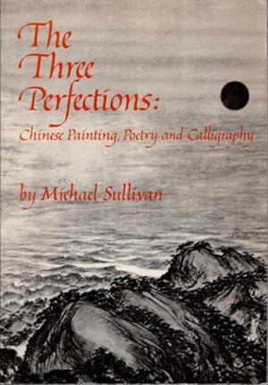 Seller image for THE THREE PERFECTIONS: Chinese Painting, Poetry and Calligraphy for sale by By The Way Books