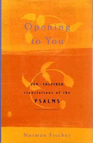 OPENING TO YOU: Zen-Inspired Translations of the Psalms