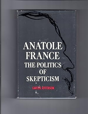 Seller image for ANATOLE FRANCE: The Politics of Skepticism for sale by BOOKFELLOWS Fine Books, ABAA