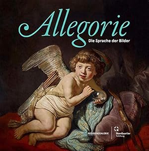 Allegorie - die Sprache der Bilder. Herausgegeben von Erika Oehring, Astrid Ducke und Thomas Habe...