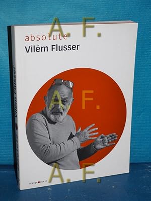 Bild des Verkufers fr Absolute Vilm Flusser. Hrsg. und Autoren der biogr. Essays: Silvia Wagnermaier und Nils Rller / Absolute zum Verkauf von Antiquarische Fundgrube e.U.