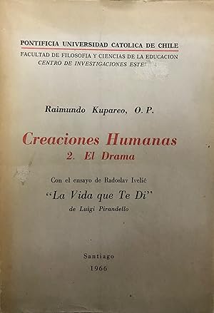 Creaciones humanas. II.- El drama. Con el ensayo de Radoslav Ivelic : " La vida que te dí " de Lu...