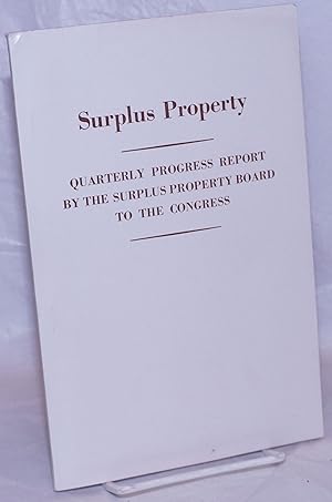 Surplus Property: Quarterly Progress Report by the Surplus Property Board to the Congress