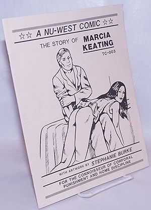 The Story of Marcia Keating a Nu-West Comic for the connoisseur of corporal punishment & home dis...