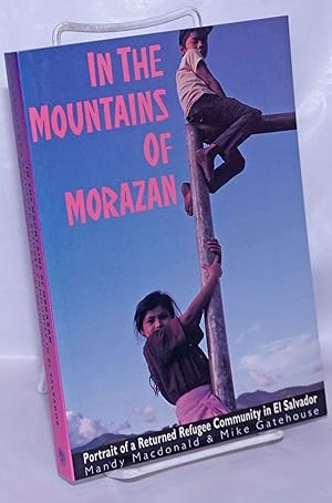 Seller image for In the mountains of Morazan, portrait of a returned refugee community in El Salvador for sale by Bolerium Books Inc.