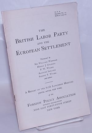 Seller image for The British Labor Party and the European Settlement [.] A report of the 67th luncheon meeting (Hotel Astor, New York) of the Foreign Policy Association for sale by Bolerium Books Inc.