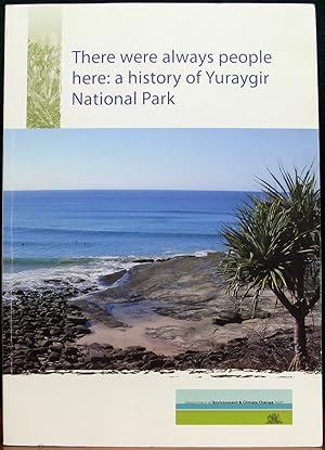 THERE WERE ALWAYS PEOPLE HERE: A HISTORY OF YURAYGIR NATIONAL PARK.