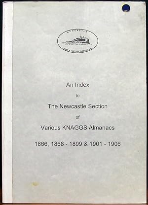 AN INDEX TO THE NEWCASTLE SECTION OF VARIOUS KNAGGS ALMANACS 1866, 1868-1899 & 1901-1906.