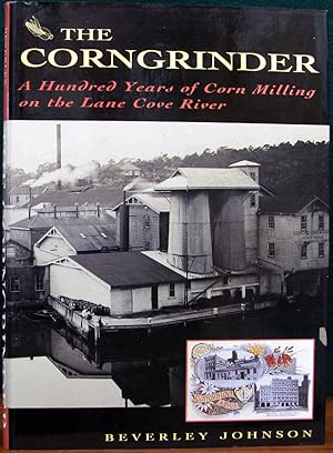 Imagen del vendedor de THE CORNGRINDER. A Hundred Years of Corn Milling on the Lane Cove River. a la venta por The Antique Bookshop & Curios (ANZAAB)