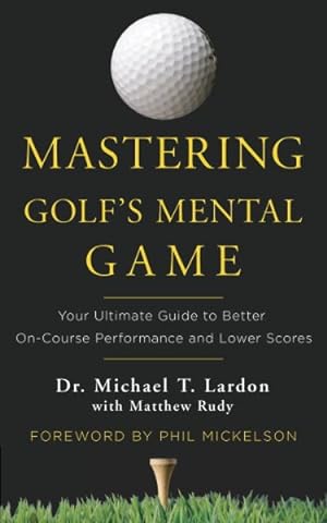 Imagen del vendedor de Mastering Golf's Mental Game : Your Ultimate Guide to Better On-Course Performance and Lower Scores a la venta por GreatBookPricesUK