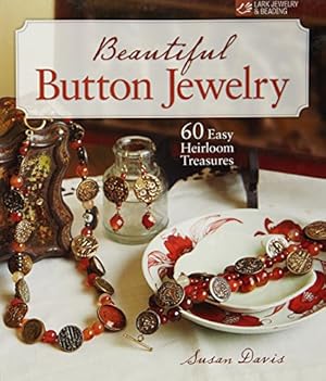 Beautiful Button Jewelry: 60 Easy Heirloom Treasures