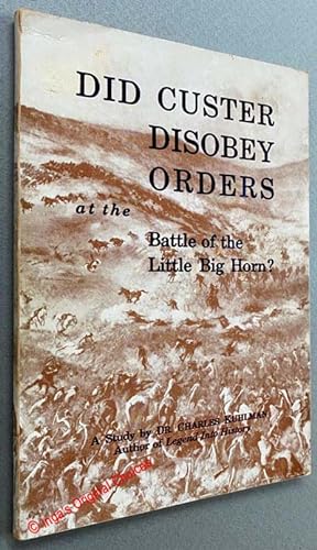 Did Custer Disobey Orders at the Battle of the Little Big Horn?