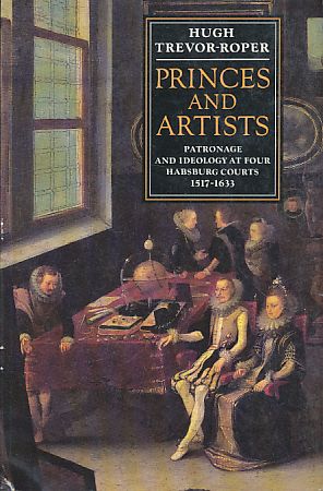 Princes and artists. Patronage and ideology at four Habsburg courts 1517-1633.
