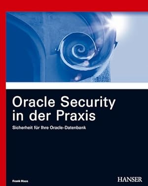 Bild des Verkufers fr Oracle Security in der Praxis: Sicherheit fr Ihre Oracle-Datenbank zum Verkauf von Modernes Antiquariat - bodo e.V.