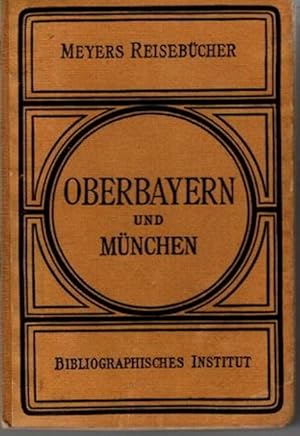 Meyers Reisebücher, Oberbayern und München, Innsbruck und Salzburg, mit 15 Karten, 19 Plänen und ...