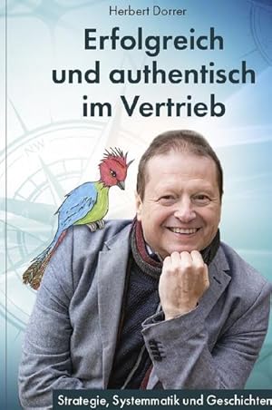 Seller image for Authentisch und erfolgreich im Vertrieb : Systematik, Kommunikation und Geschichten fr erfolgreichen technischen Vertrieb for sale by AHA-BUCH GmbH