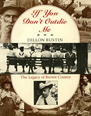 Seller image for If You Don't Outdie Me : The Legacy of Brown County for sale by GreatBookPrices