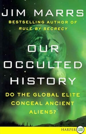 Imagen del vendedor de Our Occulted History : Do the Global Elite Conceal Ancient Aliens? a la venta por GreatBookPricesUK