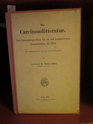 Die Carcinomlitteratur (sic!). Eine Zusammenstellung der in- und ausländischen Krebsschriften bis...