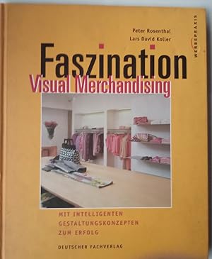 Faszination Visual Merchandising: Mit intelligenten Gestaltungskonzepten zum Erfolg