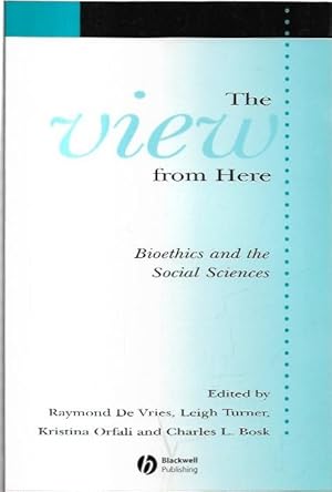 Image du vendeur pour The View From Here: Bioethics and the Social Sciences. mis en vente par City Basement Books