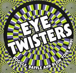 Imagen del vendedor de Eye Twisters: Boggle, Baffle and Blow Your Mind a la venta por Leura Books