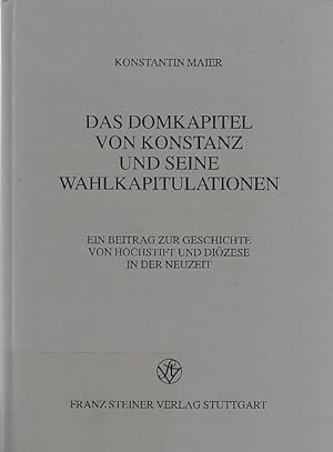 Das Domkapitel von Konstanz und seine Wahlkapitulationen : ein Beitrag zur Geschichte von Hochsti...