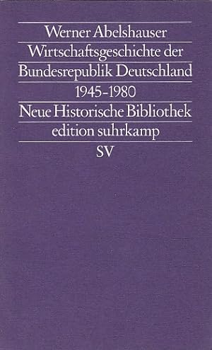 Wirtschaftsgeschichte der Bundesrepublik Deutschland : (1945 - 1980) / Werner Abelshauser; Editio...