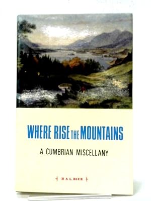 Imagen del vendedor de Where Rise the Mountains: Cumbrian Miscellany a la venta por World of Rare Books