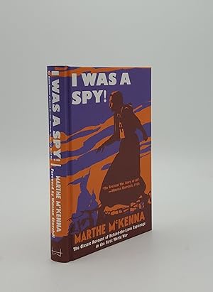 I WAS A SPY The Classic Account of Behind-the-Lines Espionage in the First World War