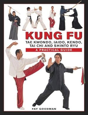 Bild des Verkufers fr Kung Fu: Tae Kwondo, Tai Chi, Kendo, Aiado, Shinto Ryu. A Step-by-Step Practical Guide: A Practical Guide zum Verkauf von WeBuyBooks