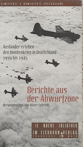 Berichte aus der Abwurfzone. Ausländer erleben den Bombenkrieg in Deutschland 1939 bis 1945. Hera...