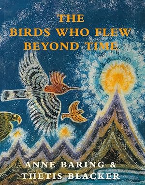 Seller image for The Birds who flew beyond time. By Anne Baring. for sale by Franziska Bierl Antiquariat