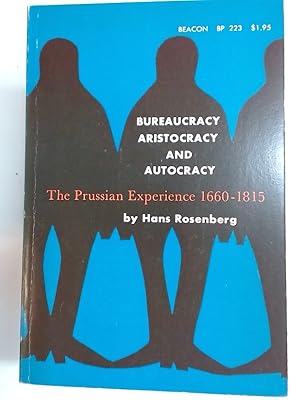 Bild des Verkufers fr Bureaucracy, Aristocracy and Autocracy: The Prussian Experience 1660 - 1815. zum Verkauf von Plurabelle Books Ltd