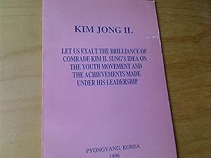 Image du vendeur pour Let Us Exalt the Brilliance of Comrade Kim Il Sung's Idea on the Youth Movement and the Achievements Made under his Leadership. mis en vente par Plurabelle Books Ltd