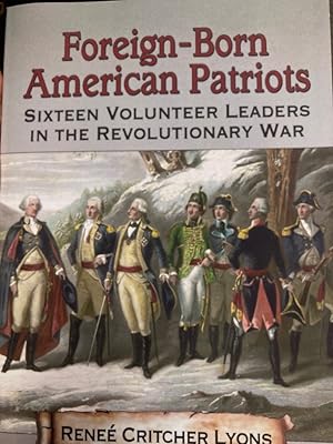 Seller image for Foreign-Born American Patriots. Sixteen Volunteer Leaders in the Revolutionary War. for sale by Plurabelle Books Ltd