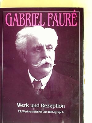 Gabriel Fauré: Werk und Rezeption, mit Werkverzeichnis und Bibliographie.