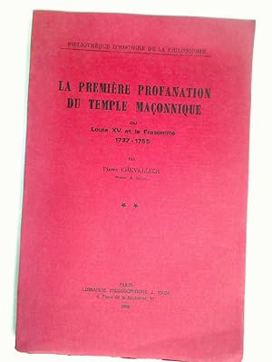 Bild des Verkufers fr La Premire Profanation du Temple Maonnique: Ou Louis XV et la Fraternit 1737 - 1755. zum Verkauf von Plurabelle Books Ltd