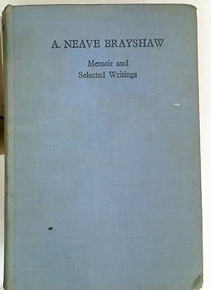A Neave Brayshaw. Memoir and Selected Writings.