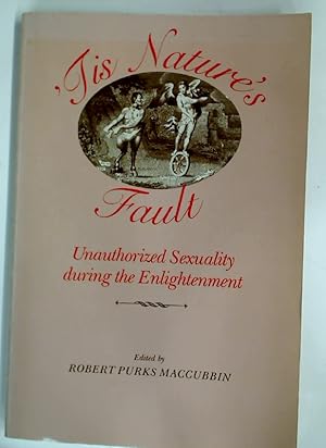 Seller image for 'Tis Nature's Fault: Unauthorized Sexuality During the Enlightenment. for sale by Plurabelle Books Ltd