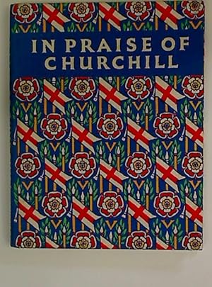 Bild des Verkufers fr In Praise of Churchill. An Anthology in His Honour. zum Verkauf von Plurabelle Books Ltd