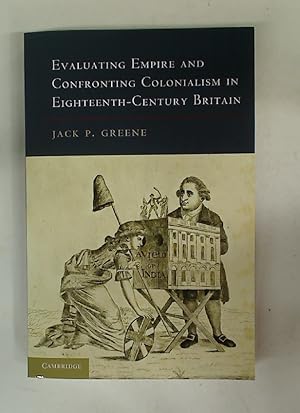 Bild des Verkufers fr Evaluating Empire and Confronting Colonialism in Eighteenth-Century Britain. zum Verkauf von Plurabelle Books Ltd