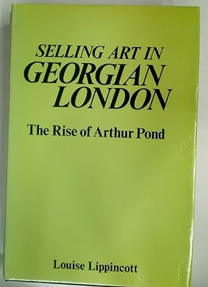 Bild des Verkufers fr Selling Art in Georgian London: Rise of Arthur Pond. zum Verkauf von Plurabelle Books Ltd