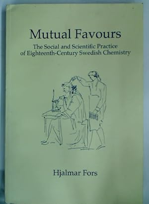 Seller image for Mutual Favours: The Social and Scientific Practice of Eighteenth-century Swedish Chemistry. for sale by Plurabelle Books Ltd