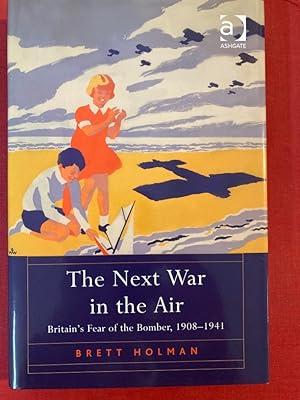 Seller image for The Next War in the Air. Britain's Fear of the Bomber, 1908 - 1941. for sale by Plurabelle Books Ltd