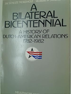 Seller image for A Bilateral Bicentennial. A History of Dutch-American Relations, 1782-1982. for sale by Plurabelle Books Ltd