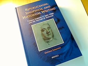 Bild des Verkufers fr Republicanism, Sinophilia, and Historical Writing. Thomas Gordon (c. 1691 - 1750) and his 'History of England' zum Verkauf von Plurabelle Books Ltd