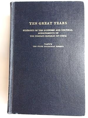Ten Great Years. Statistics of the Economic and Cultural Achievements of the People's Republic of...