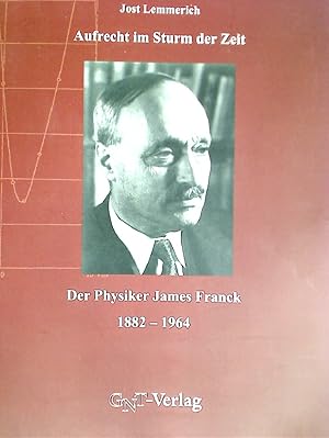 Bild des Verkufers fr Aufrecht im Sturm der Zeit: Der Physiker James Franck, 1882 - 1964. zum Verkauf von Plurabelle Books Ltd